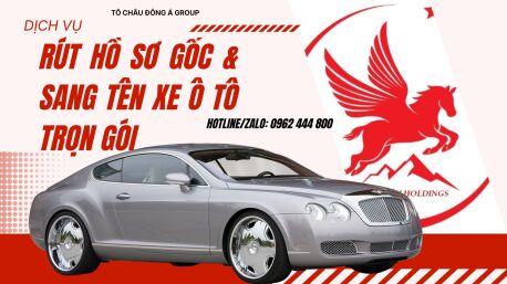DỊCH VỤ RÚT HỒ SƠ GỐC SANG TÊN XE Ô TÔ NHANH CHÓNG TẠI ĐIỆN BIÊN
